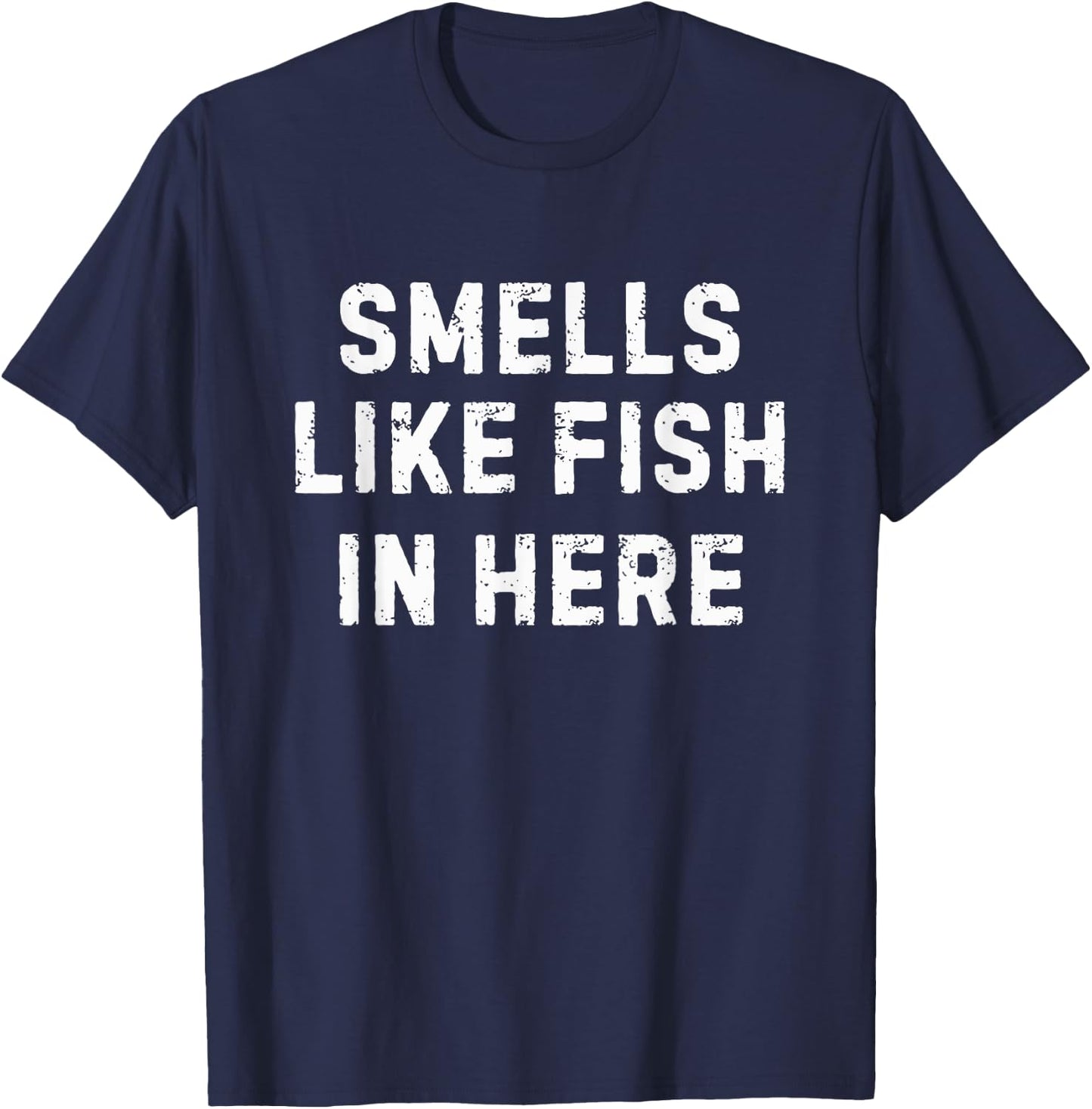 Adult Humor Smells Like Fish in Here Offensive Funny T-Shirt - T-Shirt | Navy