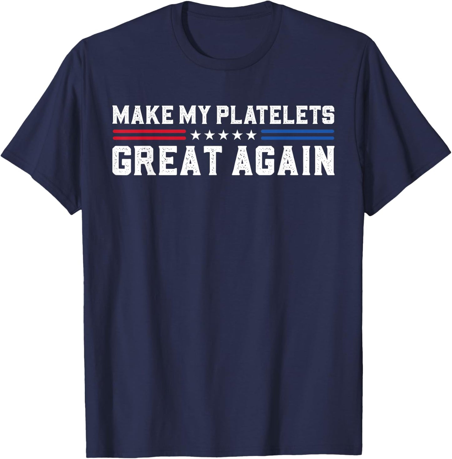 Make My Platelet Count Great Again Funny Platelet Disorder T-Shirt - T-Shirt | Navy