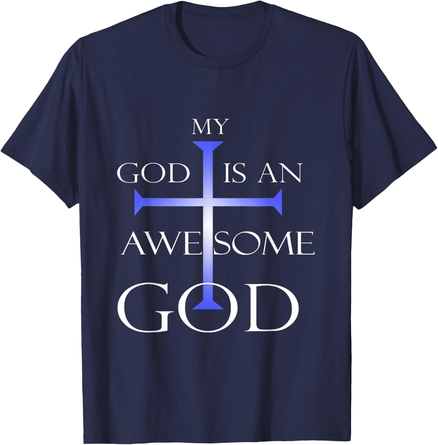 My God Is An Awesome God Christian Religious Quotes T-Shirt - T-Shirt | Navy