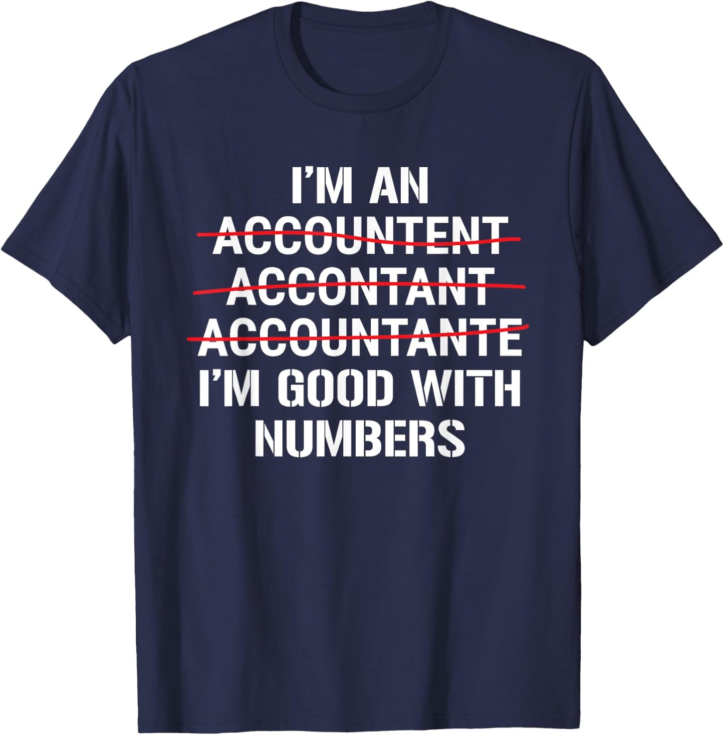 I'm An Accountant I'm Good With Numbers Funny Grammar T-Shirt - T-Shirt | Navy