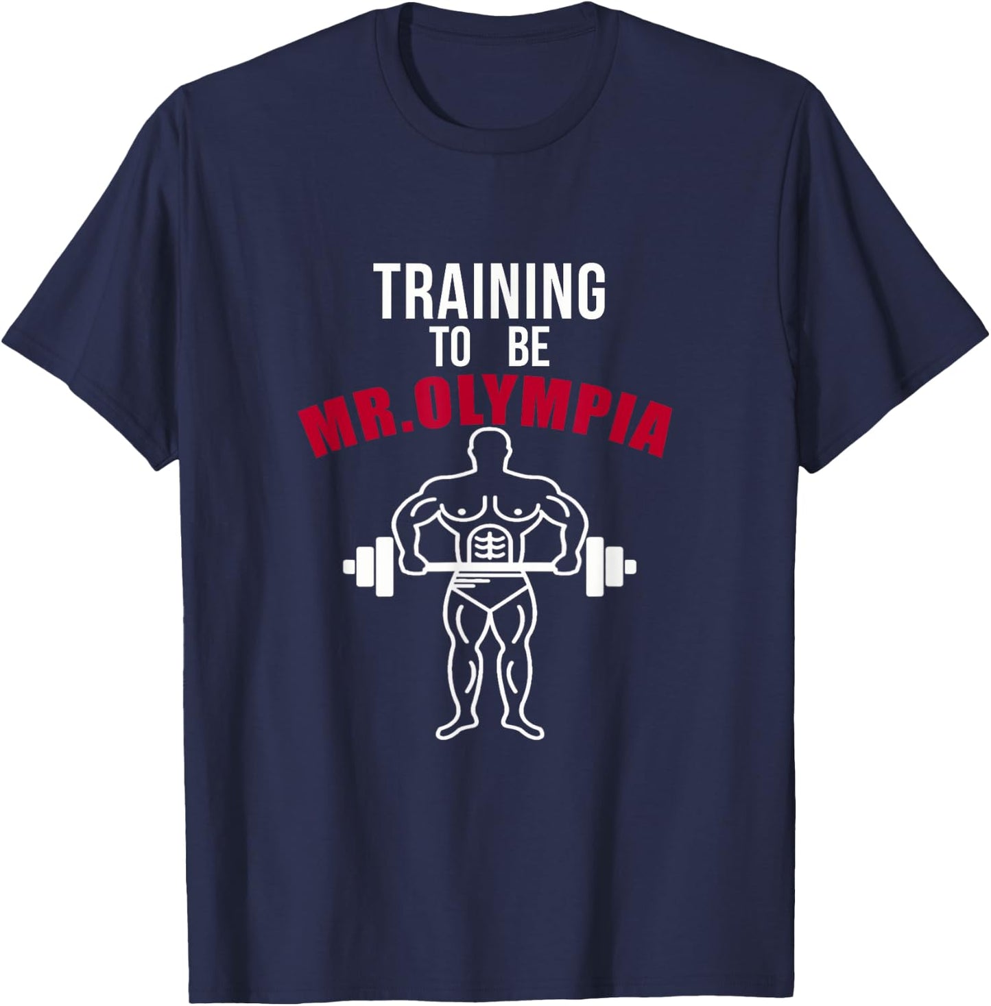 Training To be Mr. Olympia Workout T shirt T-Shirt - T-Shirt | Navy