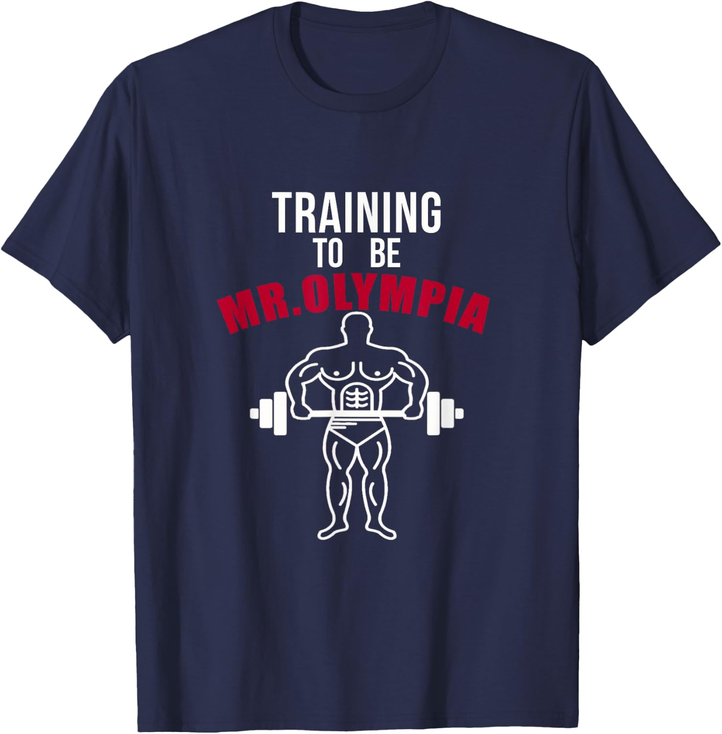 Training To be Mr. Olympia Workout T shirt T-Shirt - T-Shirt | Navy