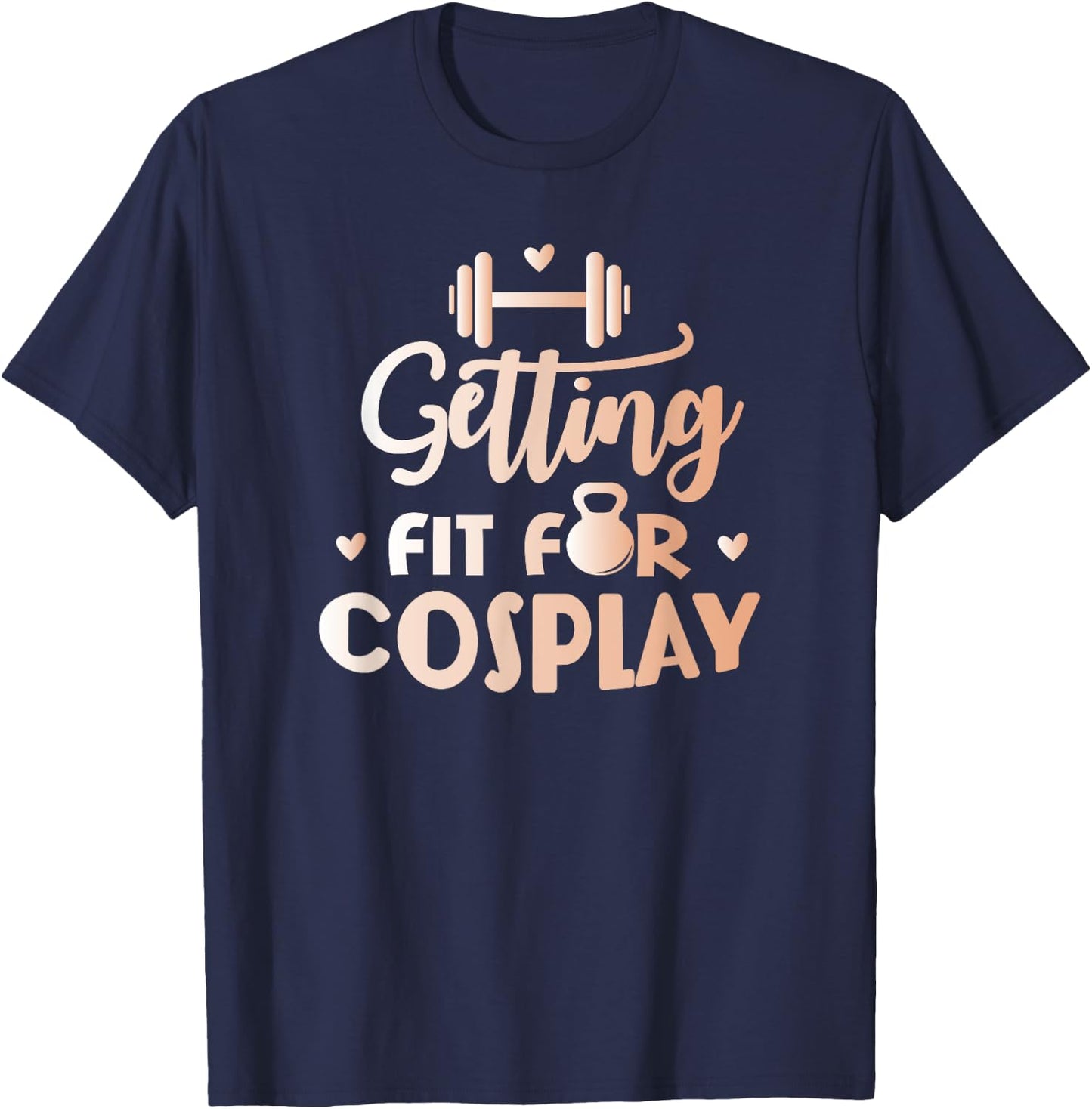 Getting Fit For Cosplay Cosplayer Costume Fitness T-Shirt - T-Shirt | Navy