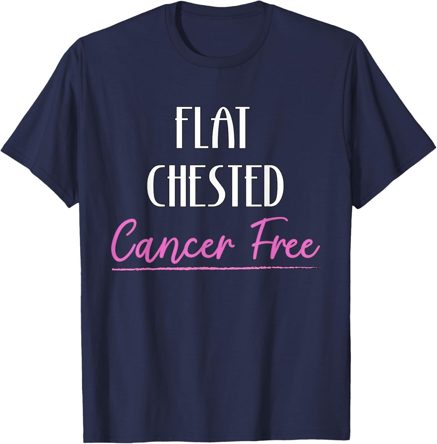 Flat Chested Cancer Free Breast Cancer Survivor T-Shirt - T-Shirt | Navy