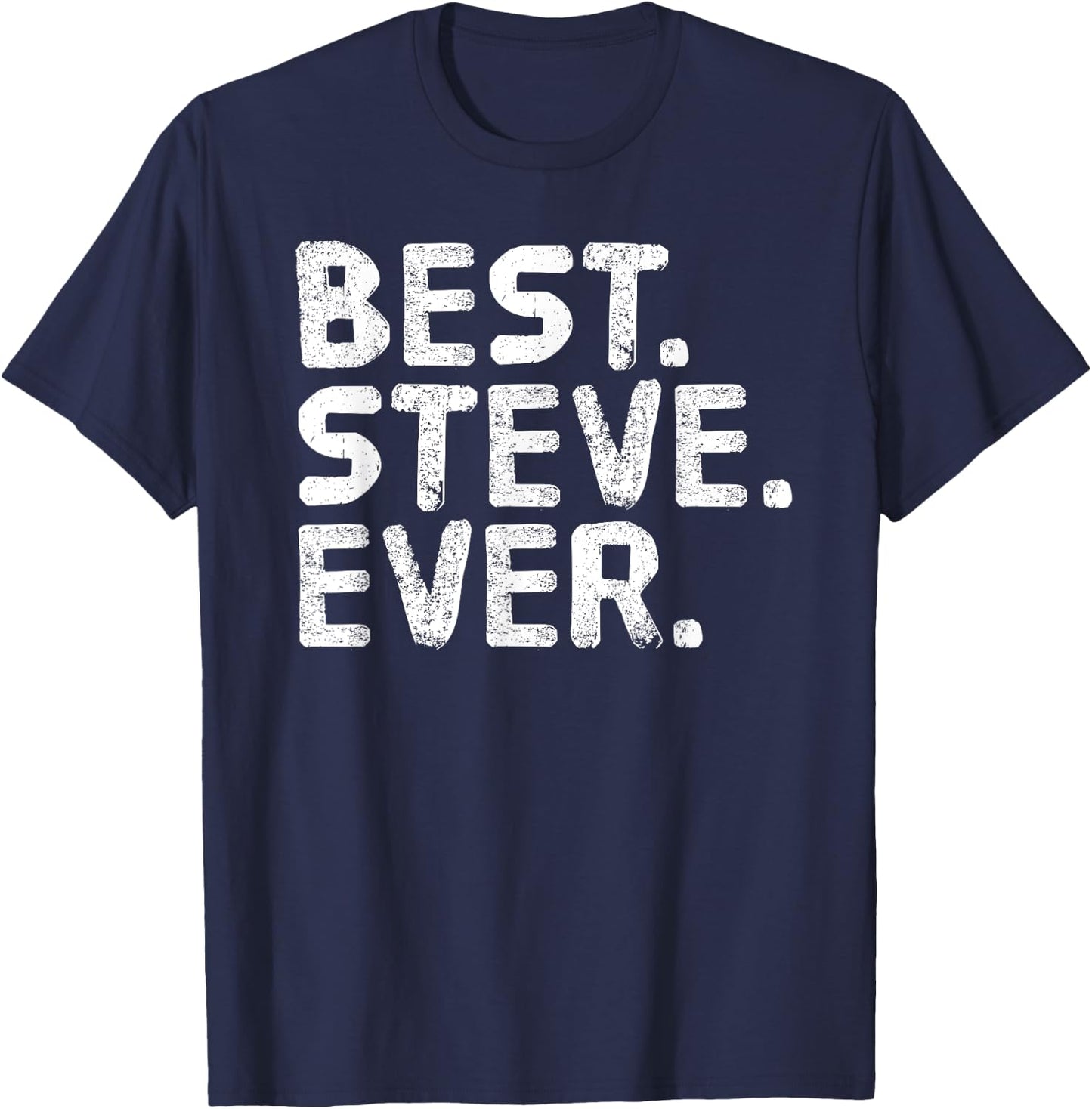 BEST. STEVE. EVER. Shirt Funny Men Father's Gift T-Shirt - T-Shirt | Navy