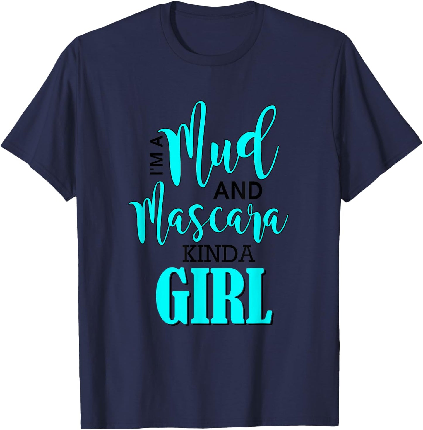 Mud Mascara Kind of Girl Muddin Woman Mudding Adventure T-Shirt - T-Shirt | Navy
