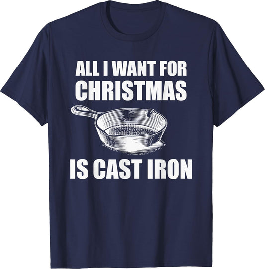 All I Want For Christmas Is Cast Iron Funny Cooking T-Shirt - T-Shirt | Navy