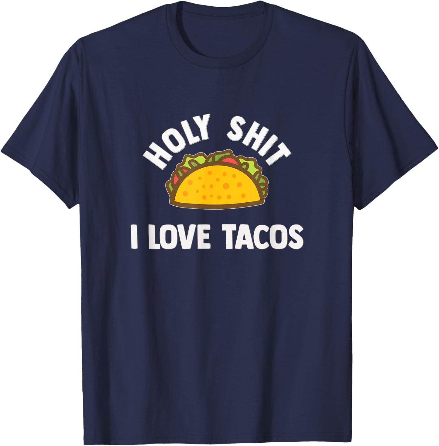 Holy shit I love tacos! Funny taco lover gift shirt. T-Shirt - T-Shirt | Navy