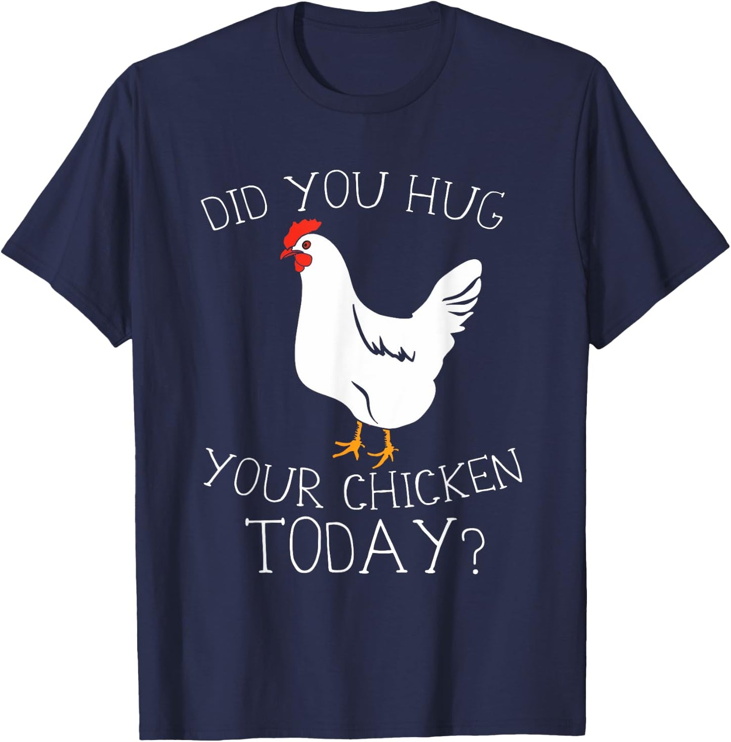 Did You Hug Your Chicken Today T-Shirt - T-Shirt | Navy