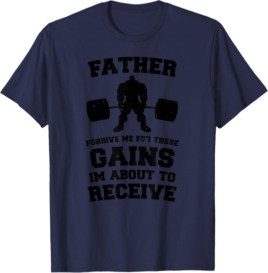 Father Forgive Me For These Gains I'm About to Receive T-Shirt - T-Shirt | Navy