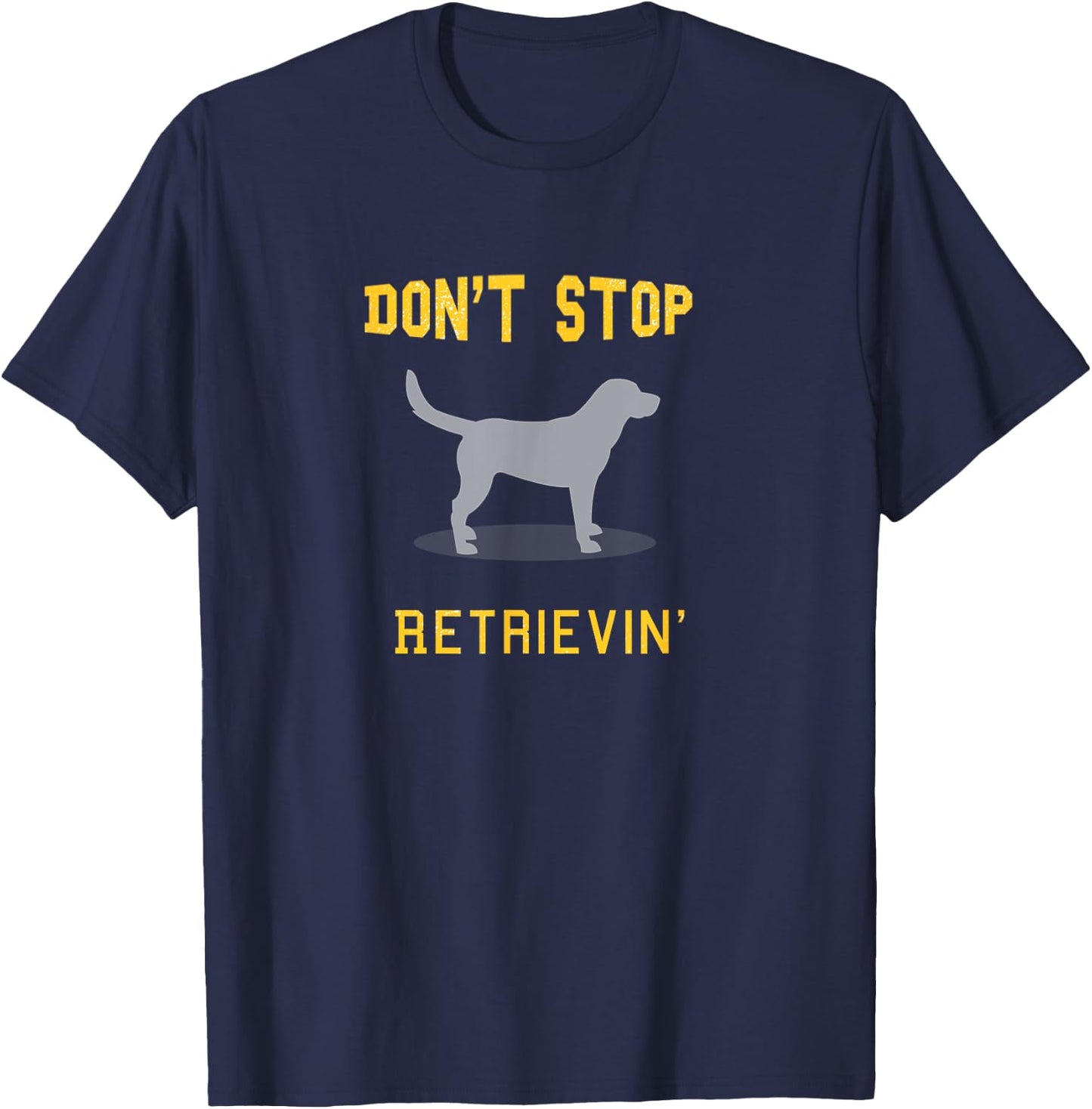 Funny Yellow Lab Shirt: Don't Stop Retrieving T-Shirt - T-Shirt | Navy