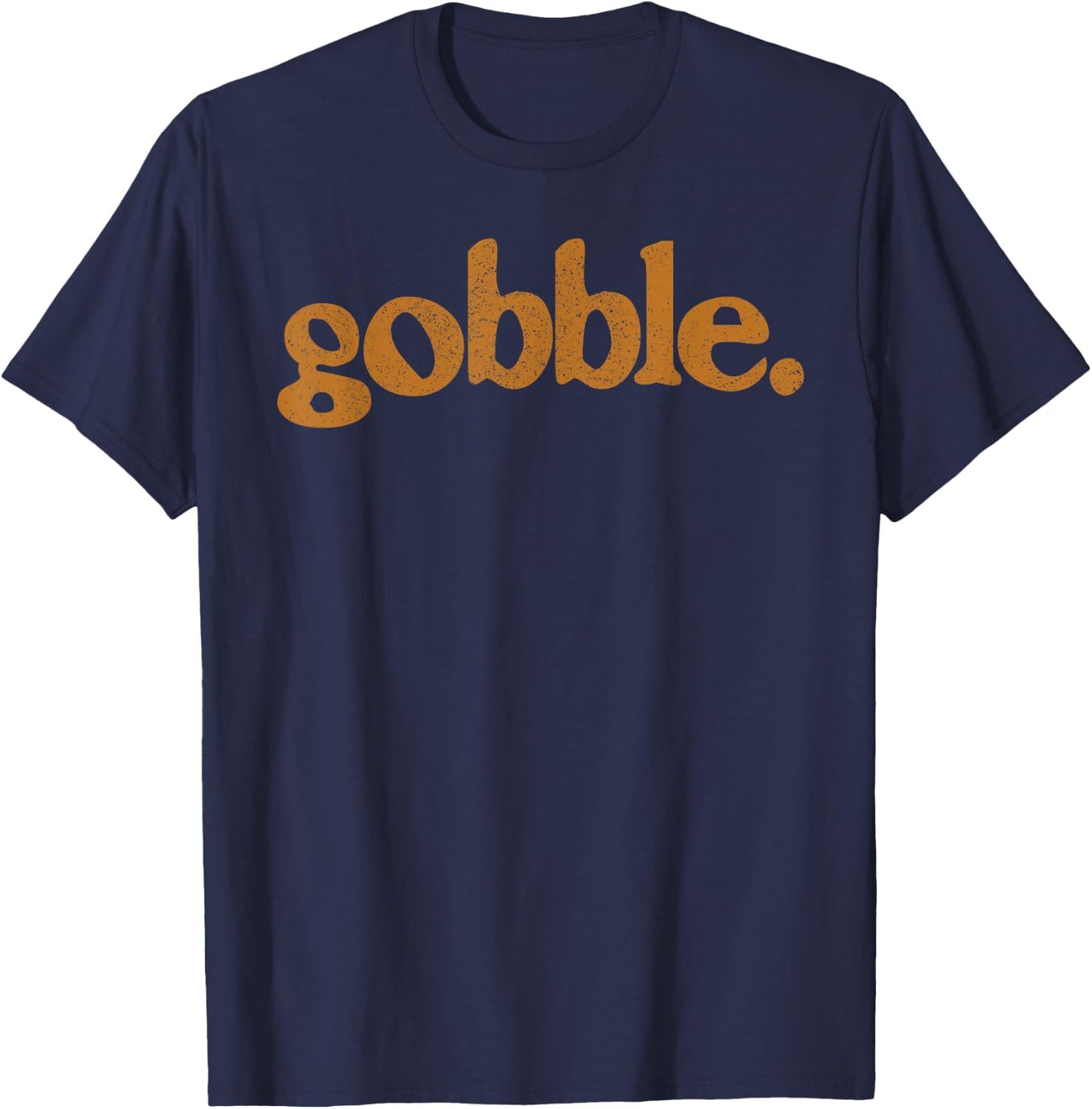 Thanksgiving Gobble T Shirt Funny Turkey Day T-Shirt - T-Shirt | Navy