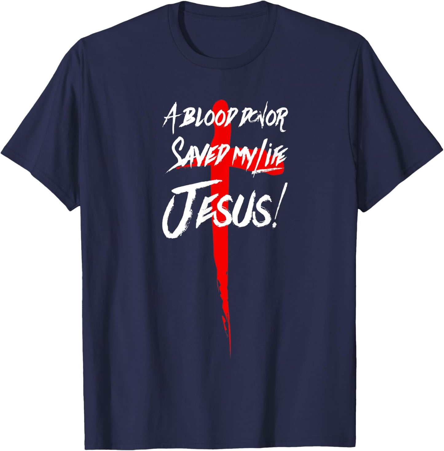 A Blood Donor Saved My Life Jesus Christian T-Shirt - T-Shirt | Navy