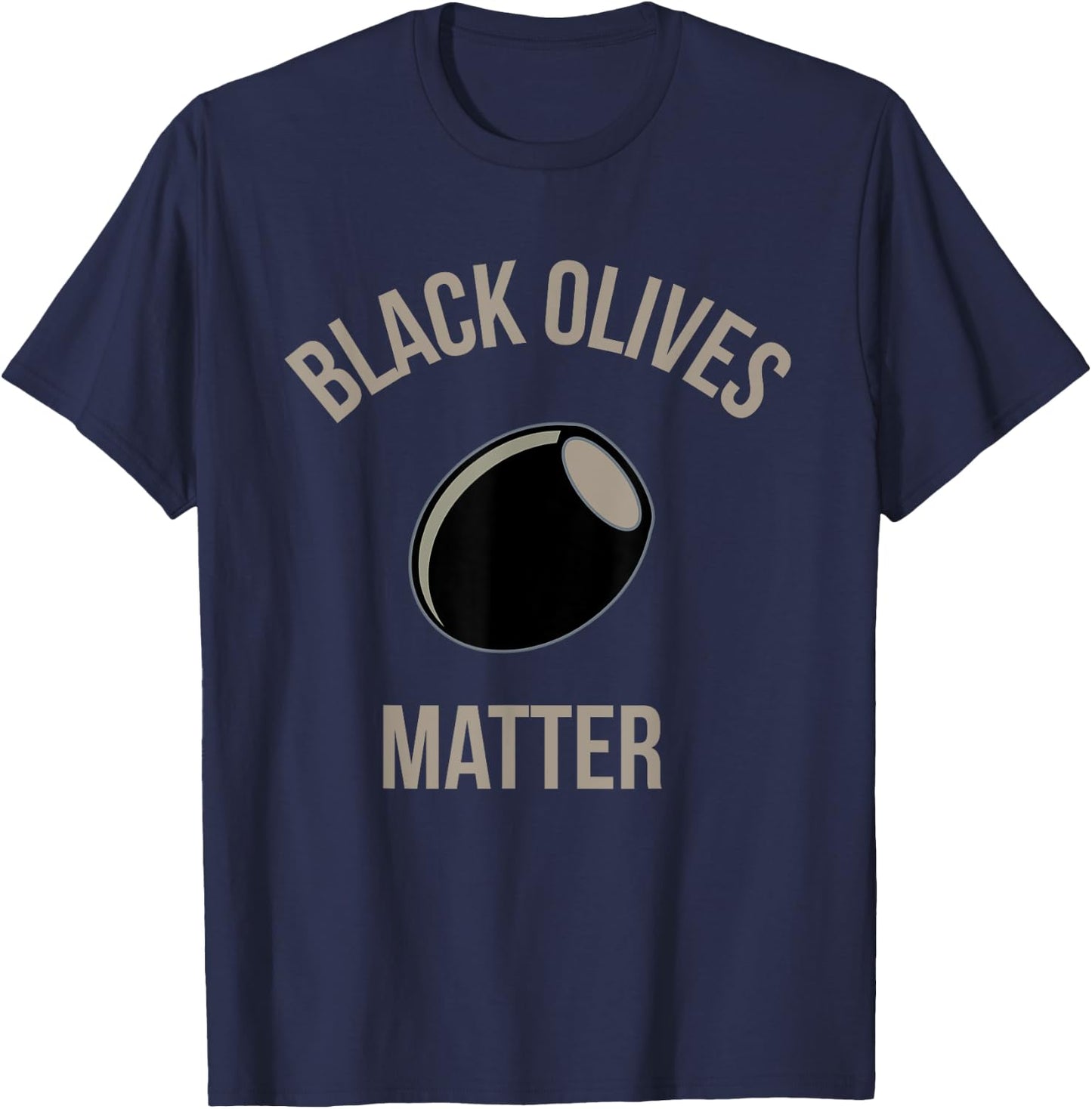 Black Olives Matter Funny T Shirt T-Shirt - T-Shirt | Navy