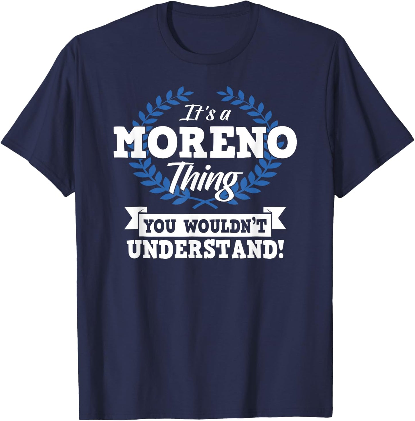 It's A Moreno Thing You Wouldn't Understand Name Shirt T-Shirt - T-Shirt | Navy