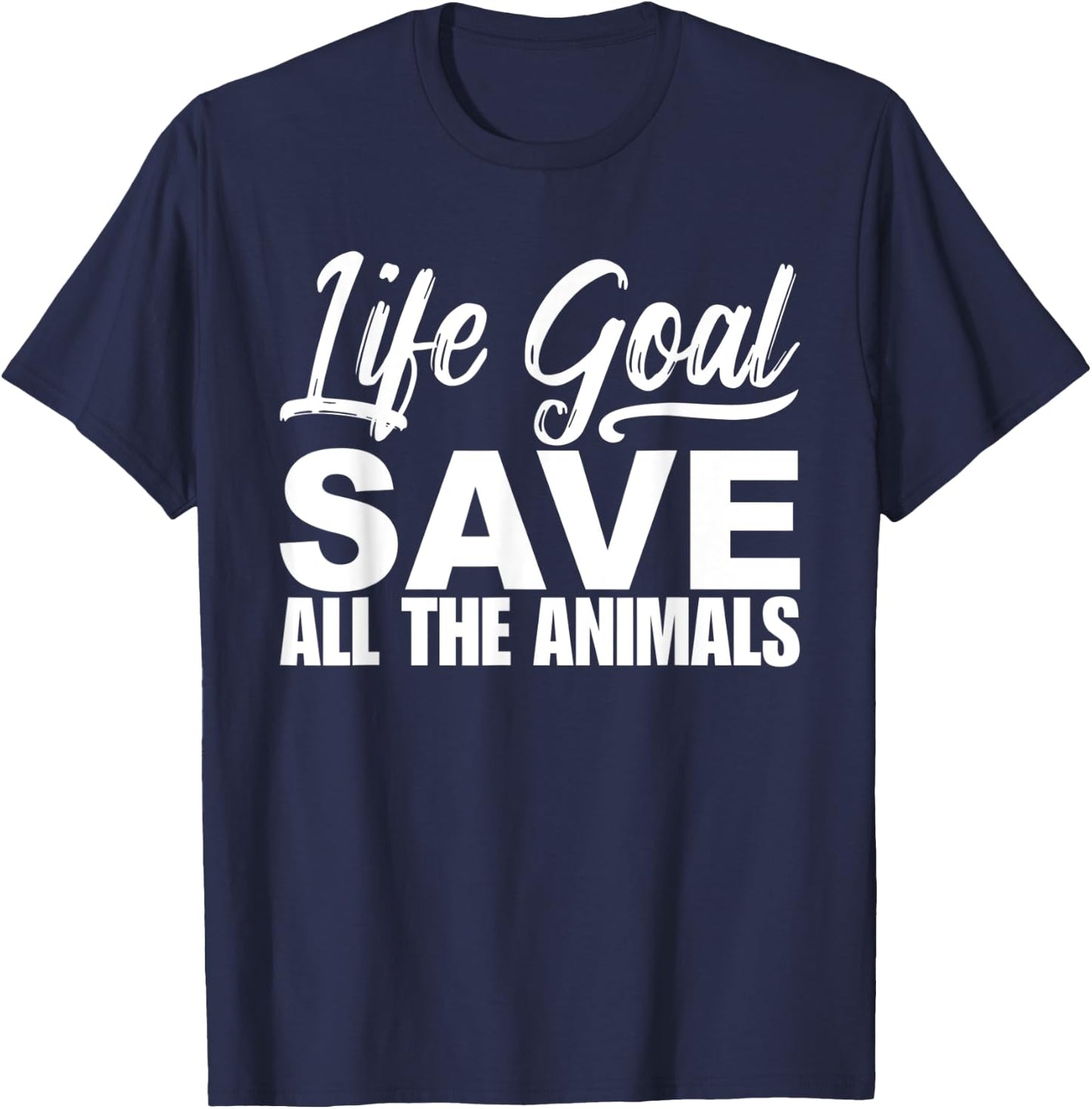 Life Goal Save All The Animal Wildlife Rescue Adopt T-Shirt - T-Shirt | Navy