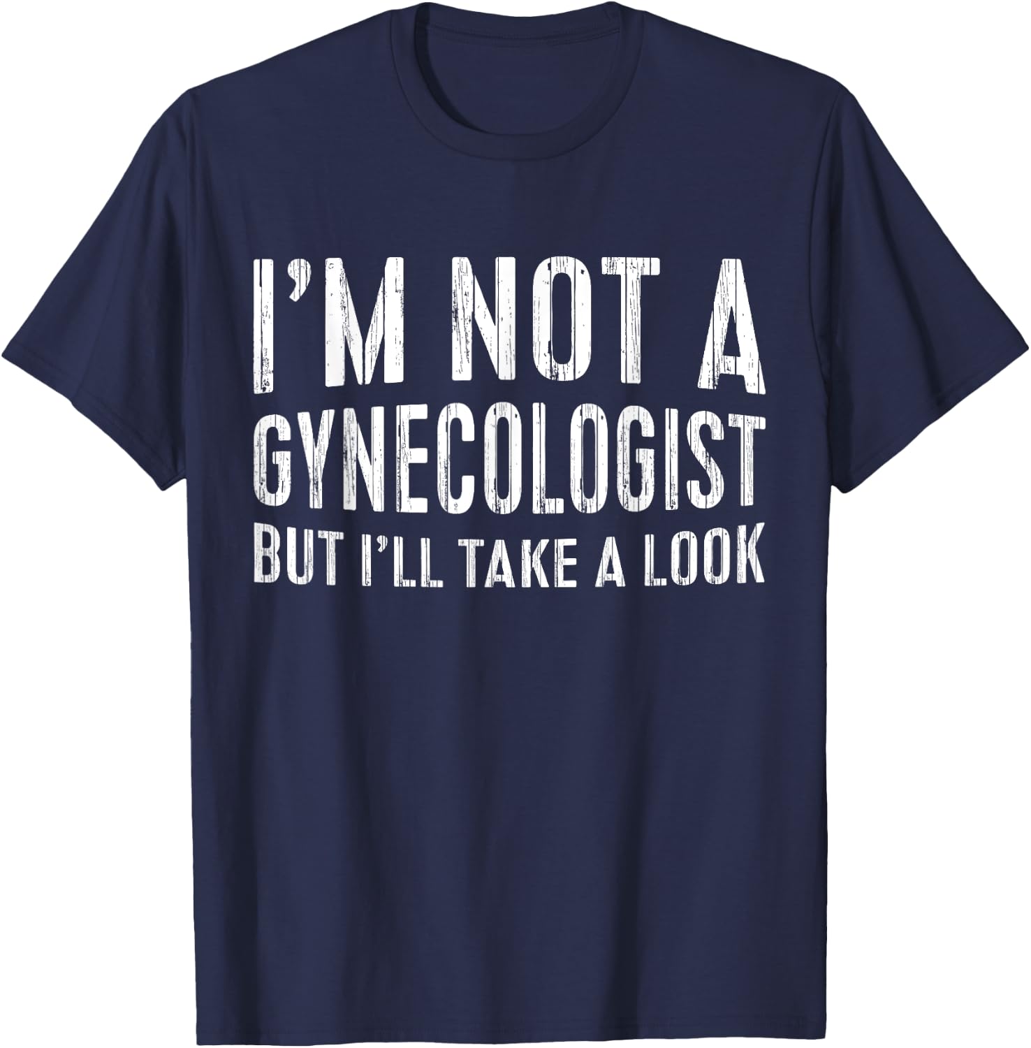 I'm Not A Gynecologist But I'll Take A Look Shirt Funny Men T-Shirt - T-Shirt | Navy