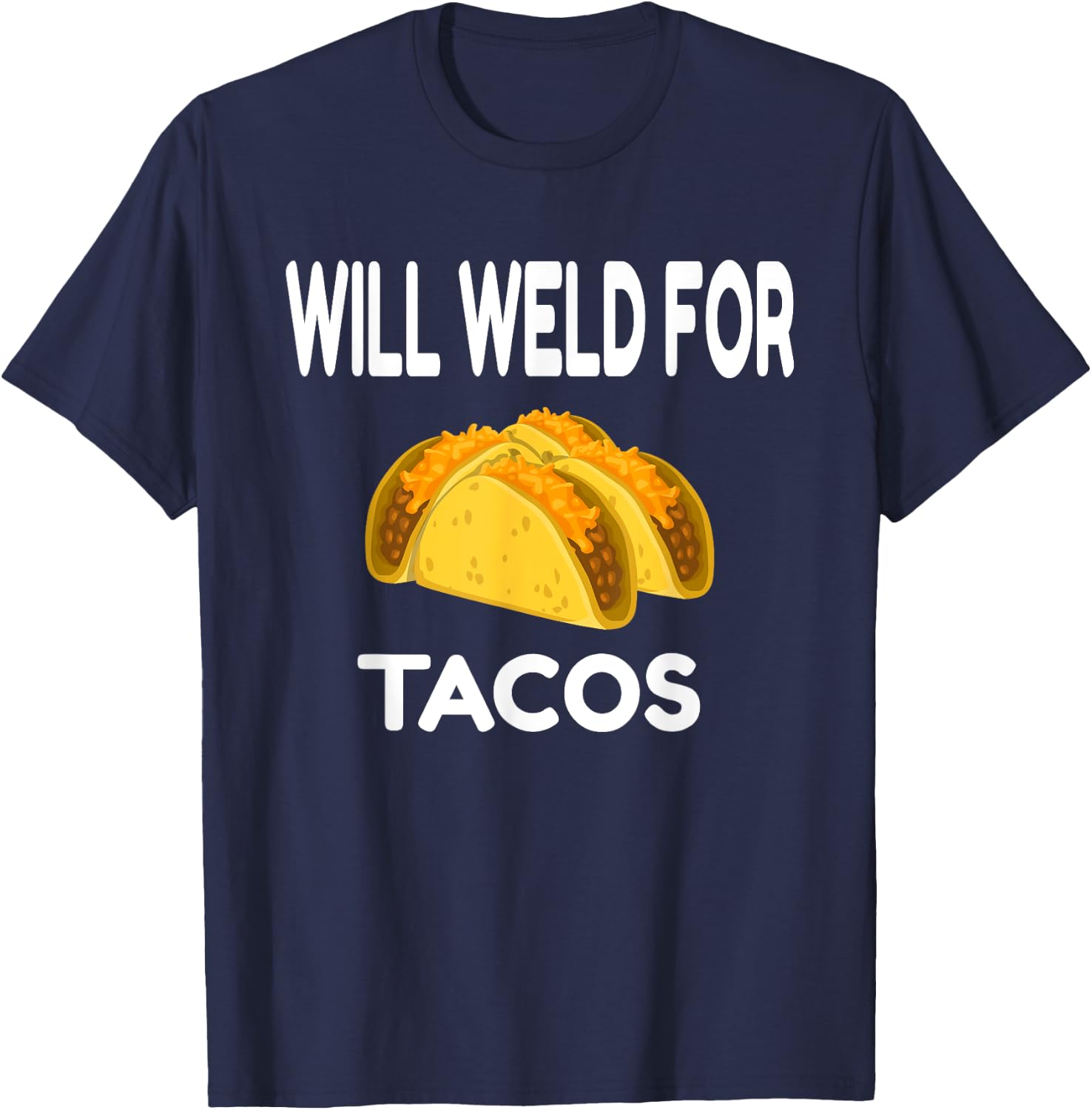 Will Weld For Taco Funny Welding Gift Welder Apparel Gift T-Shirt - T-Shirt | Navy