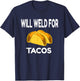 Will Weld For Taco Funny Welding Gift Welder Apparel Gift T-Shirt - T-Shirt | Navy