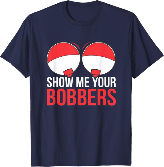 Fishing Show Me Your Bobbers T-Shirt - T-Shirt | Navy