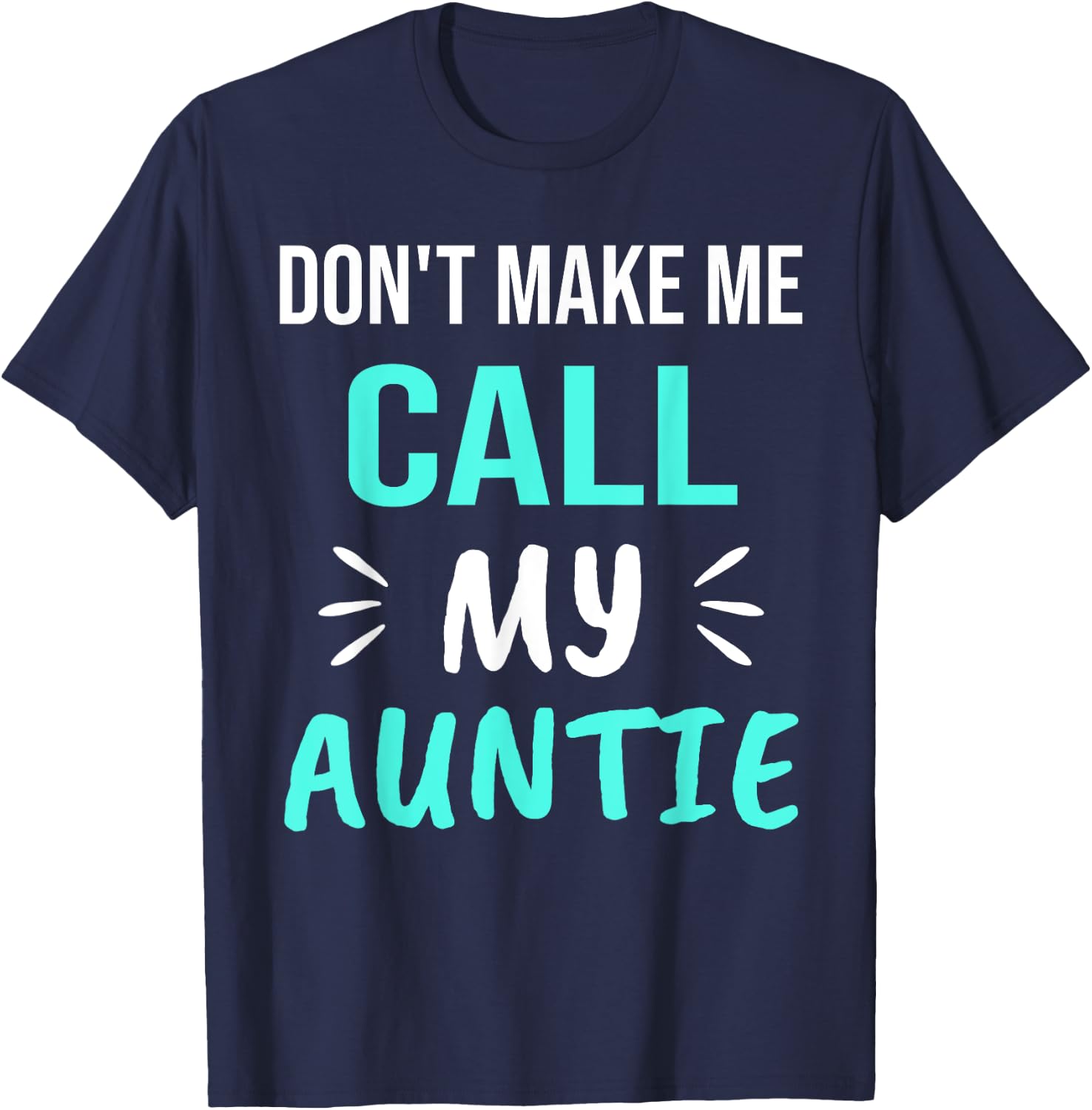 Don't Make Me Call My Auntie Funny Auntie T-Shirt - T-Shirt | Navy