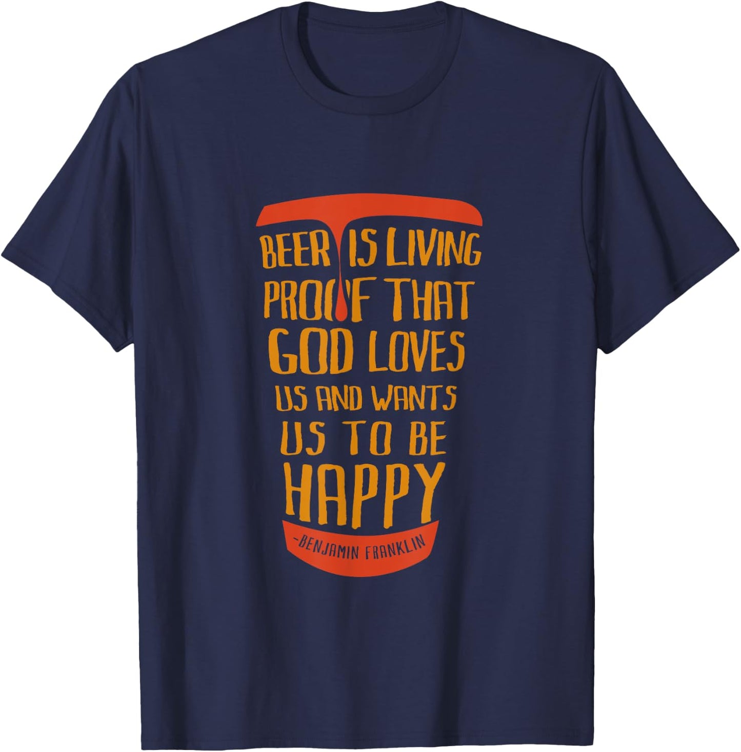 Beer Is Proof That God Loves Us And Wants Us To Be Happy T-Shirt - T-Shirt | Navy