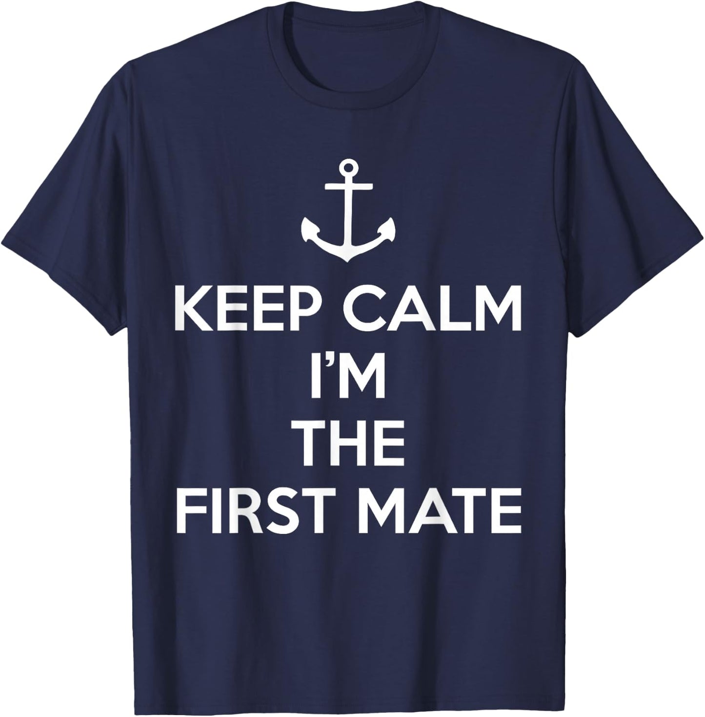 Keep Calm I'm The First Mate T-Shirt - T-Shirt | Navy