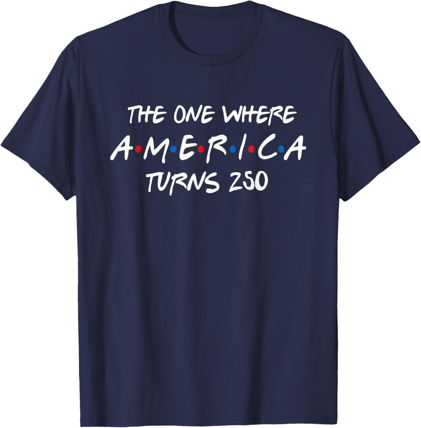 The One Where America Turns 250 T-Shirt - T-Shirt | Navy