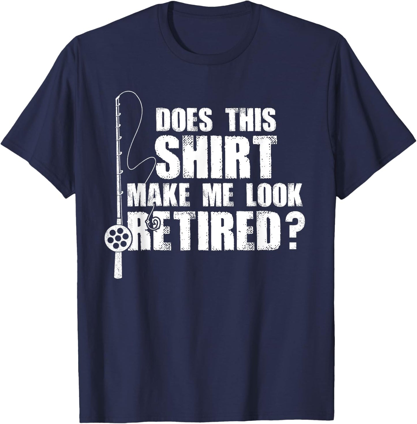 Does This Make Me Look Retired Fishing Gift T-Shirt - T-Shirt | Navy