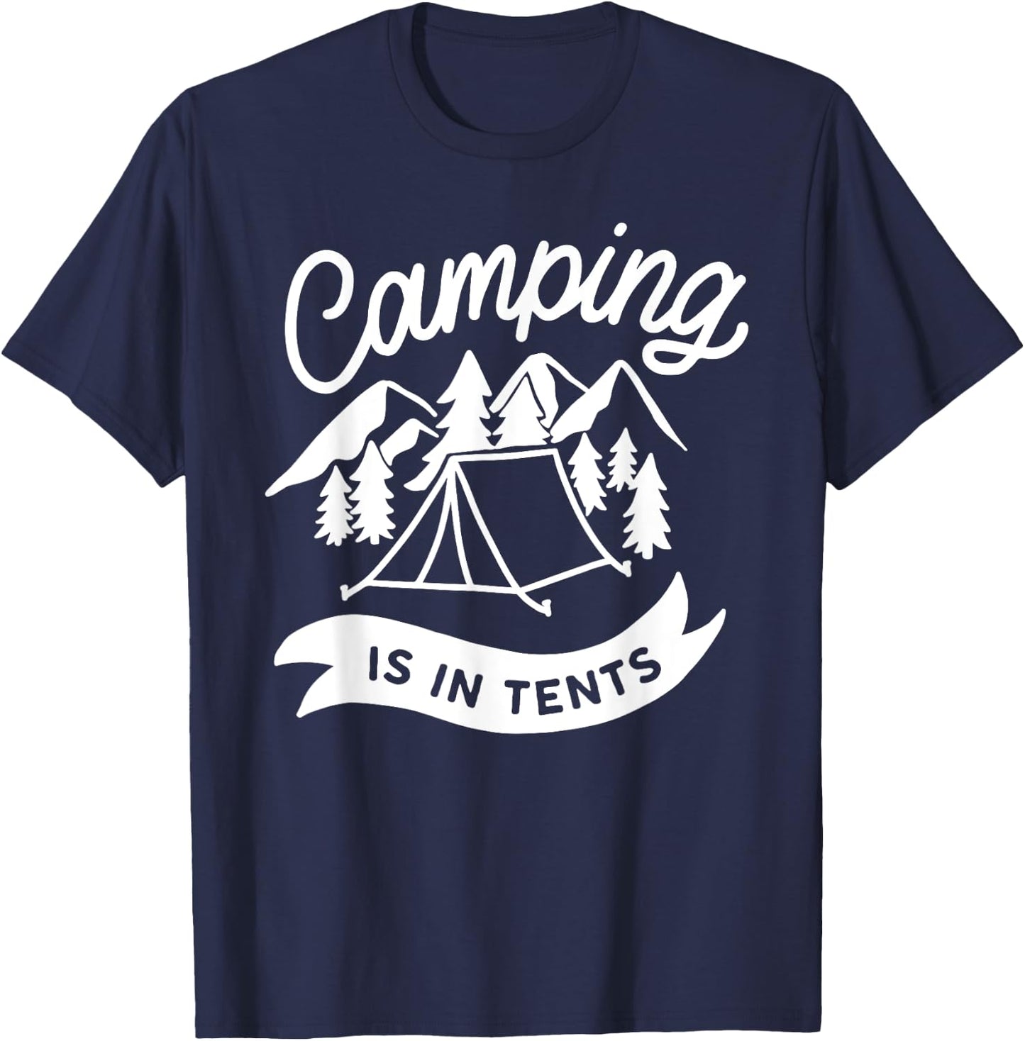Camping Is In Tents Funny Hiking Pun T-Shirt - T-Shirt | Navy