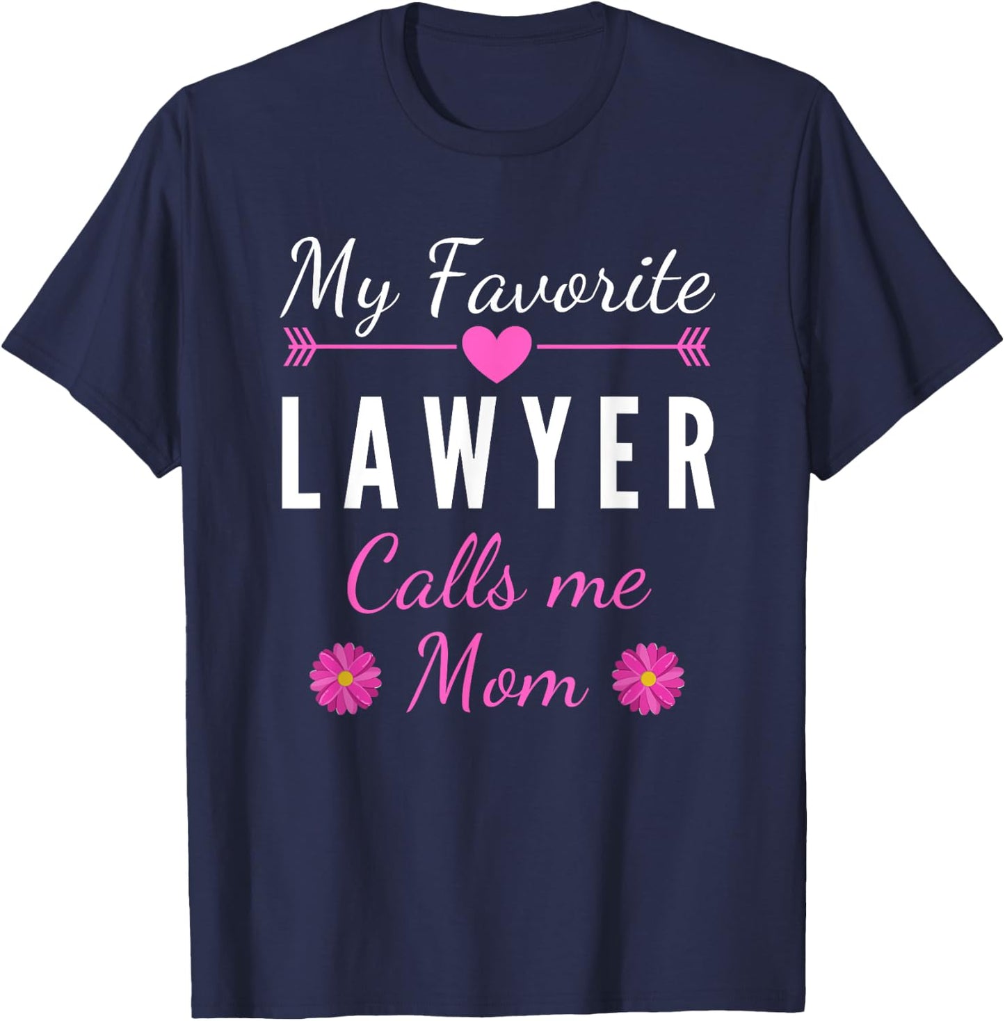 My favorite women's lawyer calls me mother T-Shirt - T-Shirt | Navy