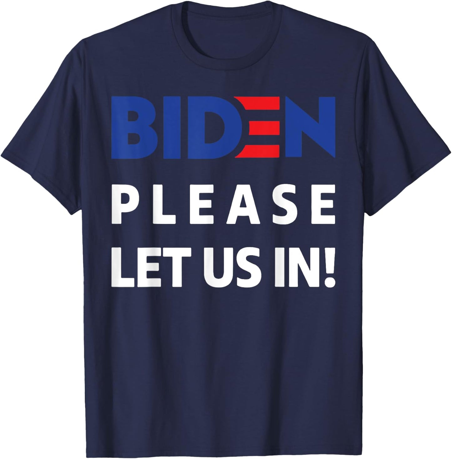 Biden Please Let Us In T-Shirt - T-Shirt | Navy
