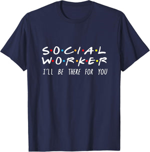 Social Worker I'll Be There For You T-Shirt - T-Shirt | Navy