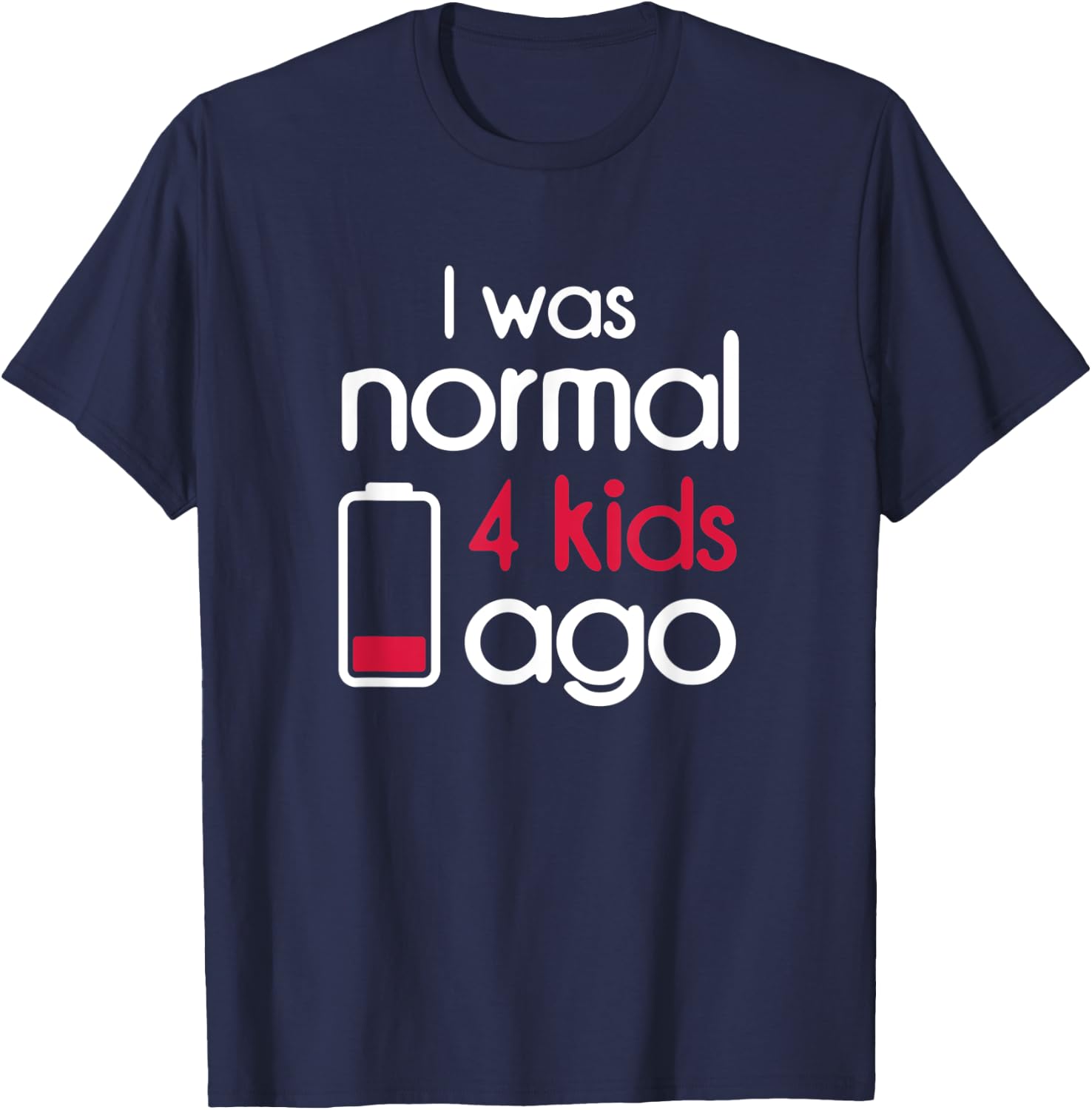 I Was Normal 4 Kids Ago Four Children Parents Gift Mom T-Shirt - T-Shirt | Navy