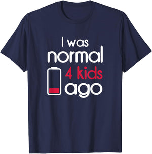I Was Normal 4 Kids Ago Four Children Parents Gift Mom T-Shirt - T-Shirt | Navy