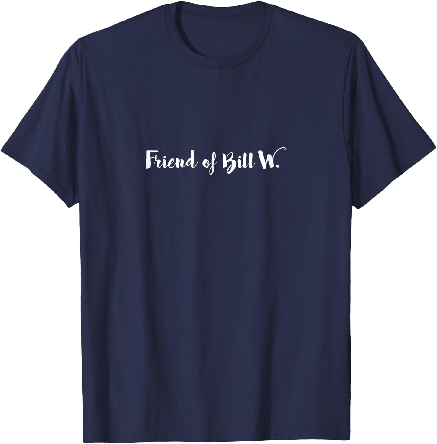 Friend of Bill Wilson AA Alcoholics Anonymous T-Shirt - T-Shirt | Navy