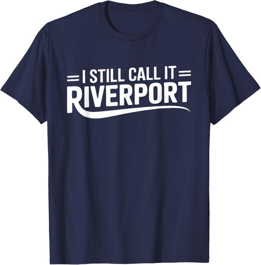 I Still Call It Riverport Nostalgia Quote T-Shirt - T-Shirt | Navy