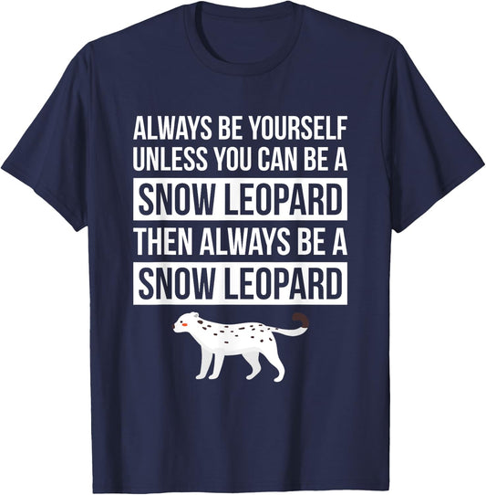 Always Be Yourself Unless You Can Be A Snow Leopard T Shirt T-Shirt - T-Shirt | Navy
