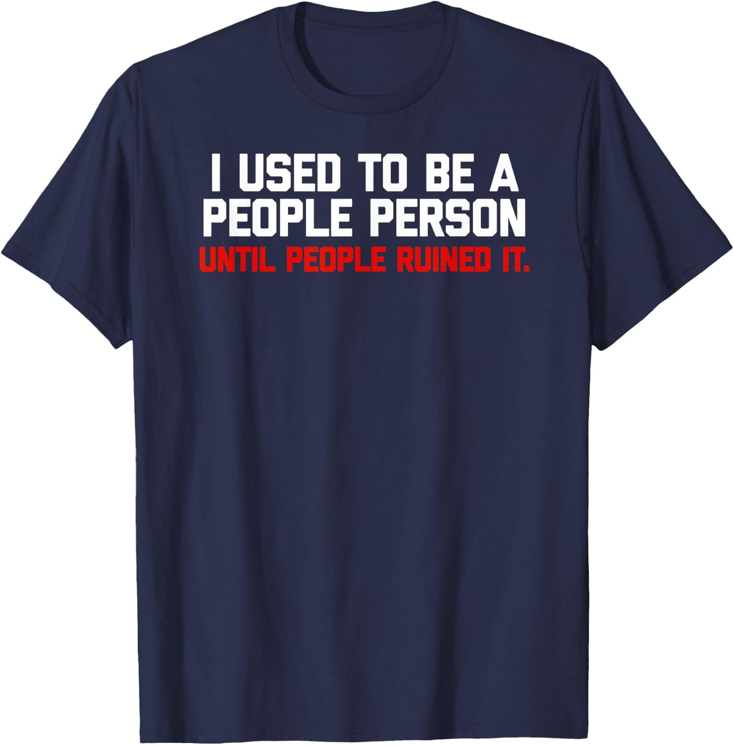 I used to be a people person until people ruined it T-Shirt - T-Shirt | Navy