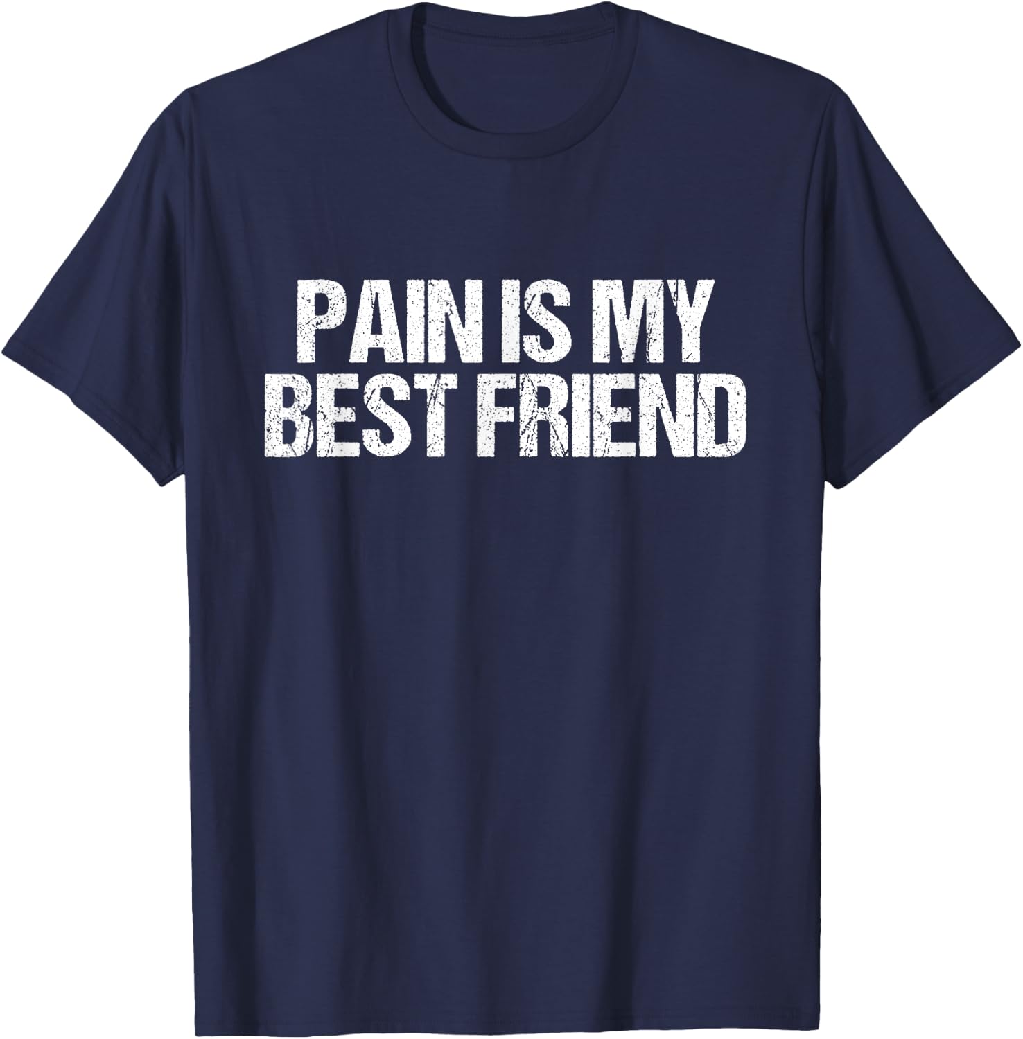 Pain Is My Friend Gym Quote Gift Trainers Athletes T-Shirt - T-Shirt | Navy