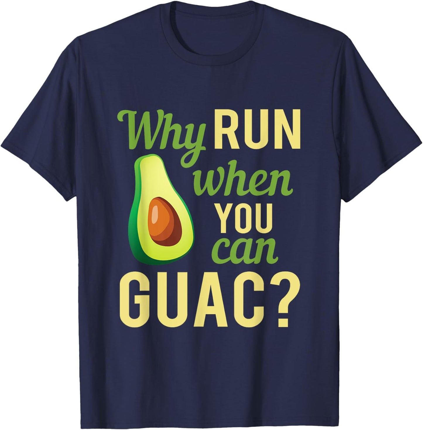 Why Run When You Can Guac Graphic T-Shirt - T-Shirt | Navy