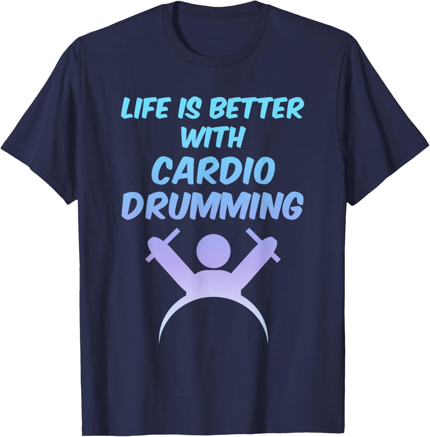 Life is Better With Cardio Drumming Workout Gift T-Shirt - T-Shirt | Navy
