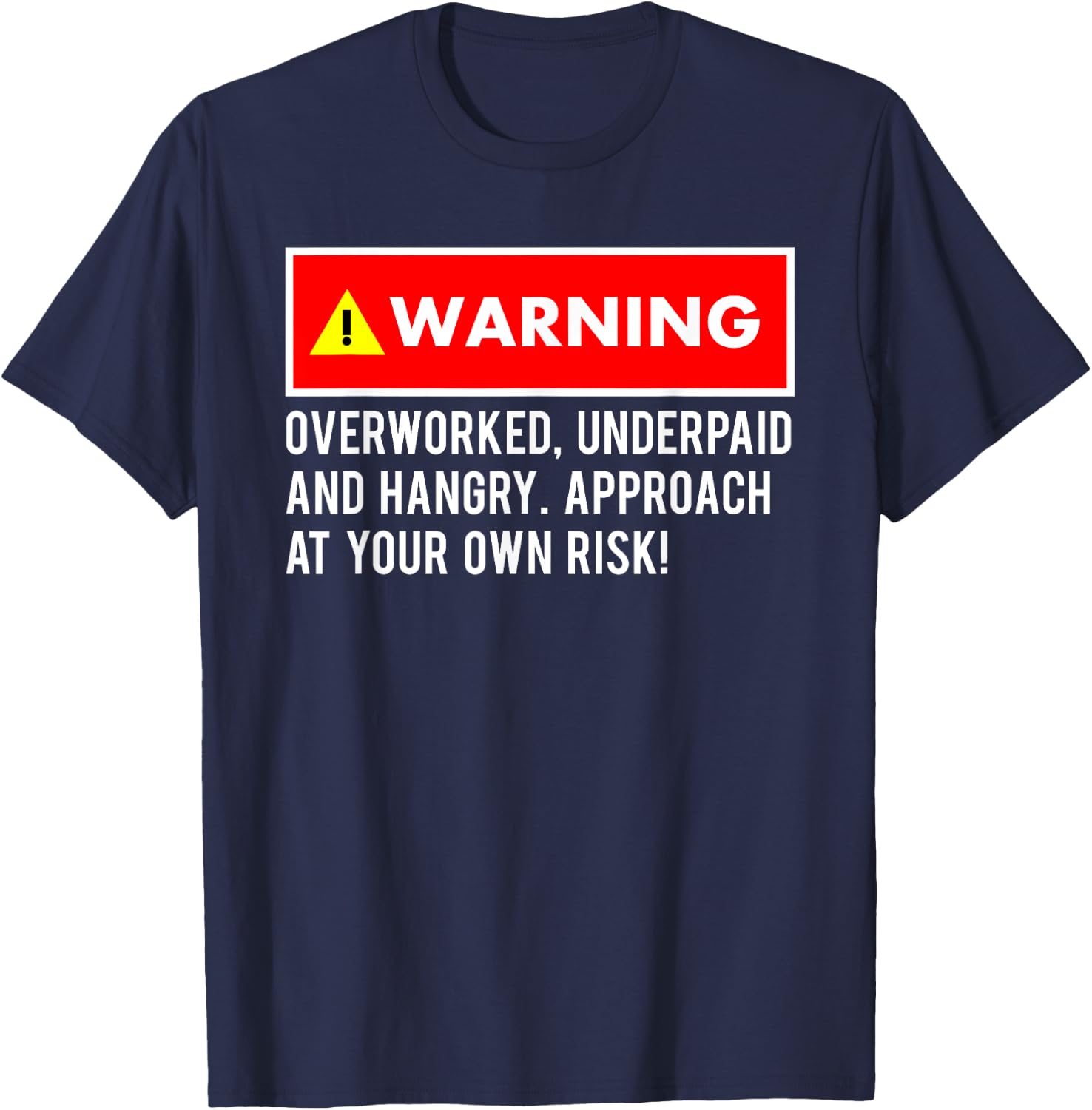 Funny, Sarcastic "Warning! Overworked, Underpaid and Hangry T-Shirt - T-Shirt | Navy