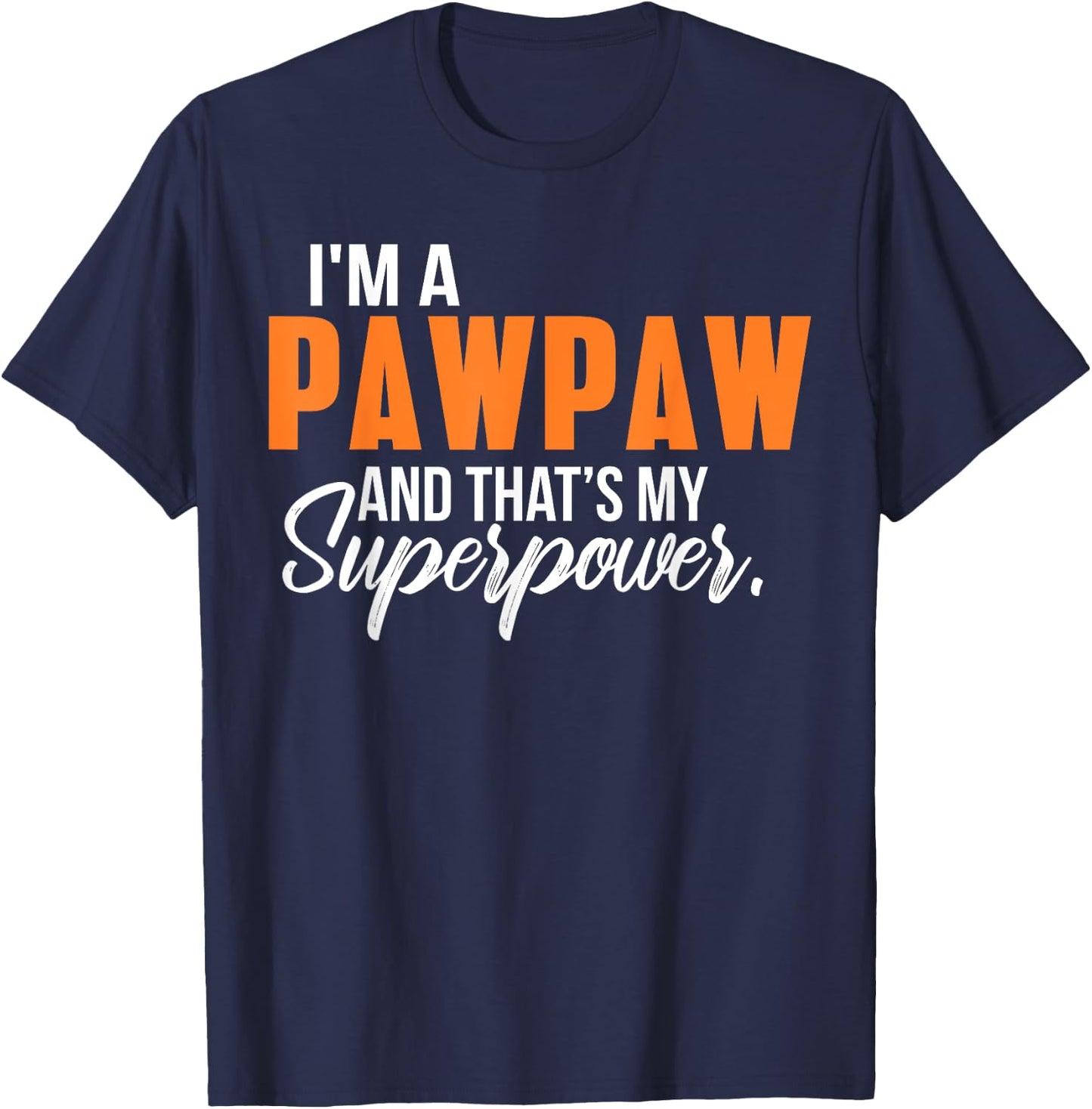 I'm a Pawpaw and that's my Superpower Funny Grandpa T-Shirt - T-Shirt | Navy