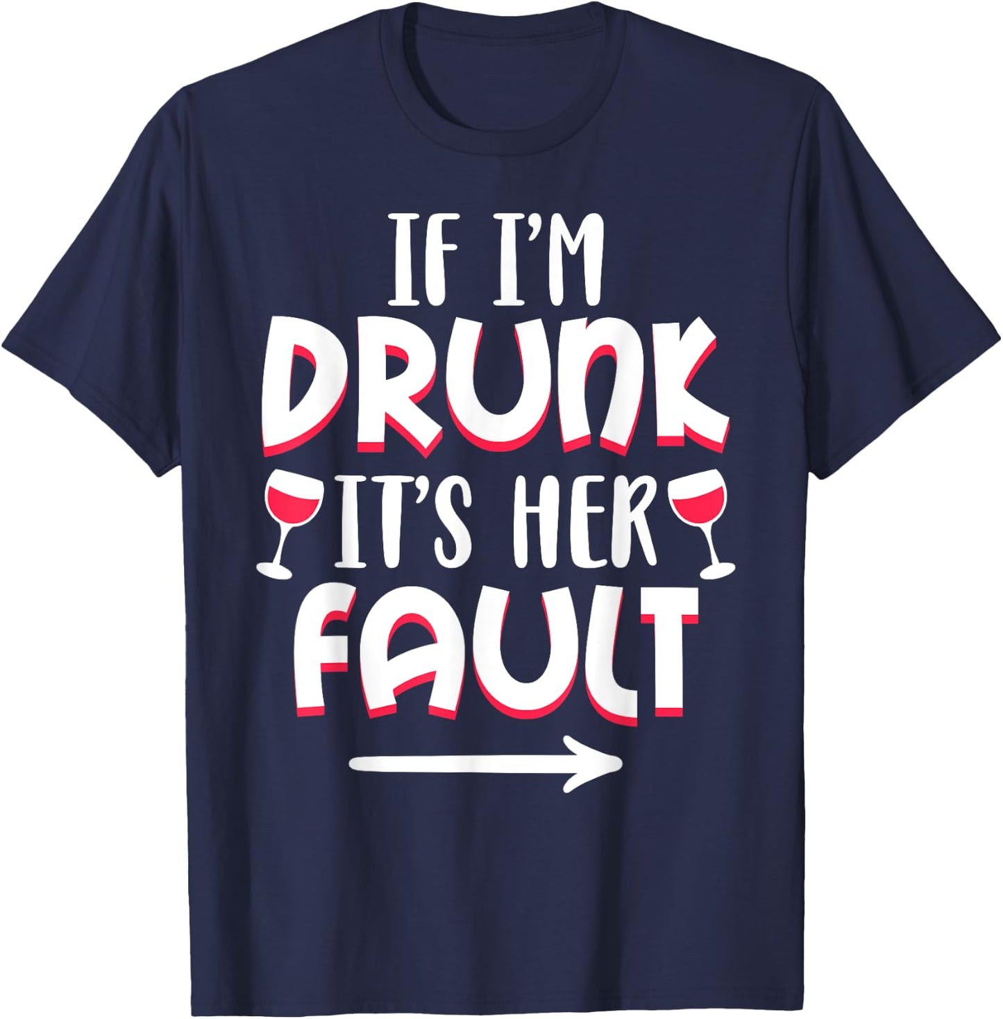 If I'm drunk It's Her Fault Best Friend Matching Couple Gift T-Shirt - T-Shirt | Navy
