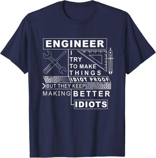 Engineer try to make things Idiot proof - Engineering design T-Shirt - T-Shirt | Navy