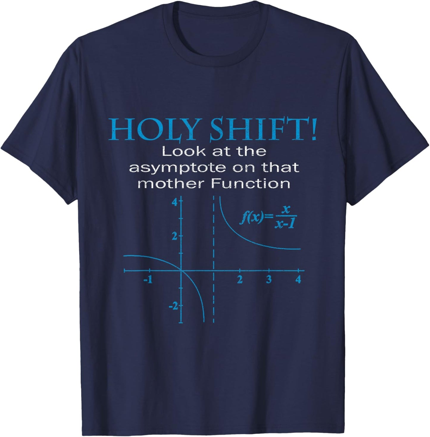 Holy Shift Funny Math Asymptote Punny T-Shirt - T-Shirt | Navy