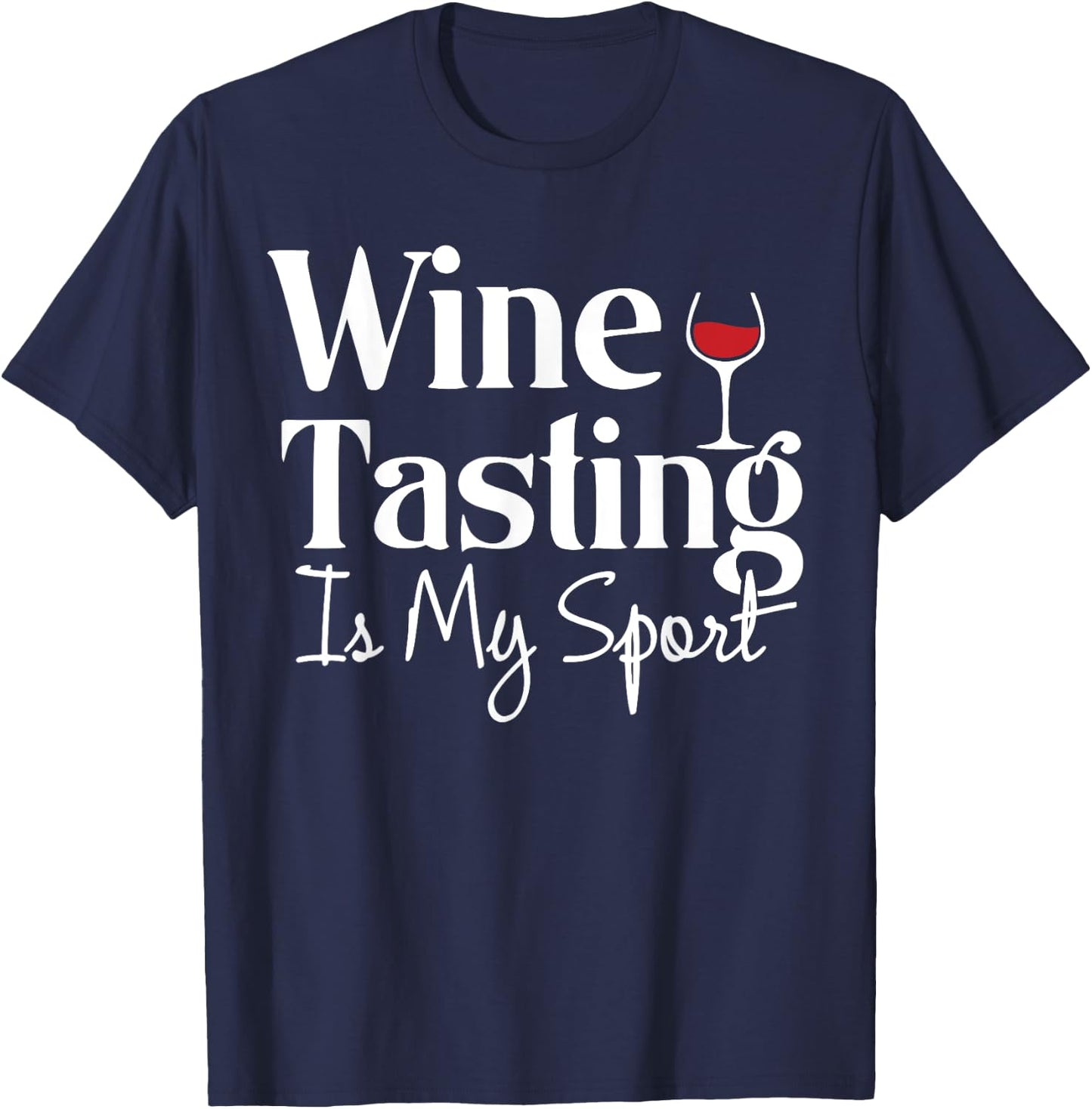 Wine Tasting is My Sport Alcohol Non Athletic Funny T-Shirt - T-Shirt | Navy