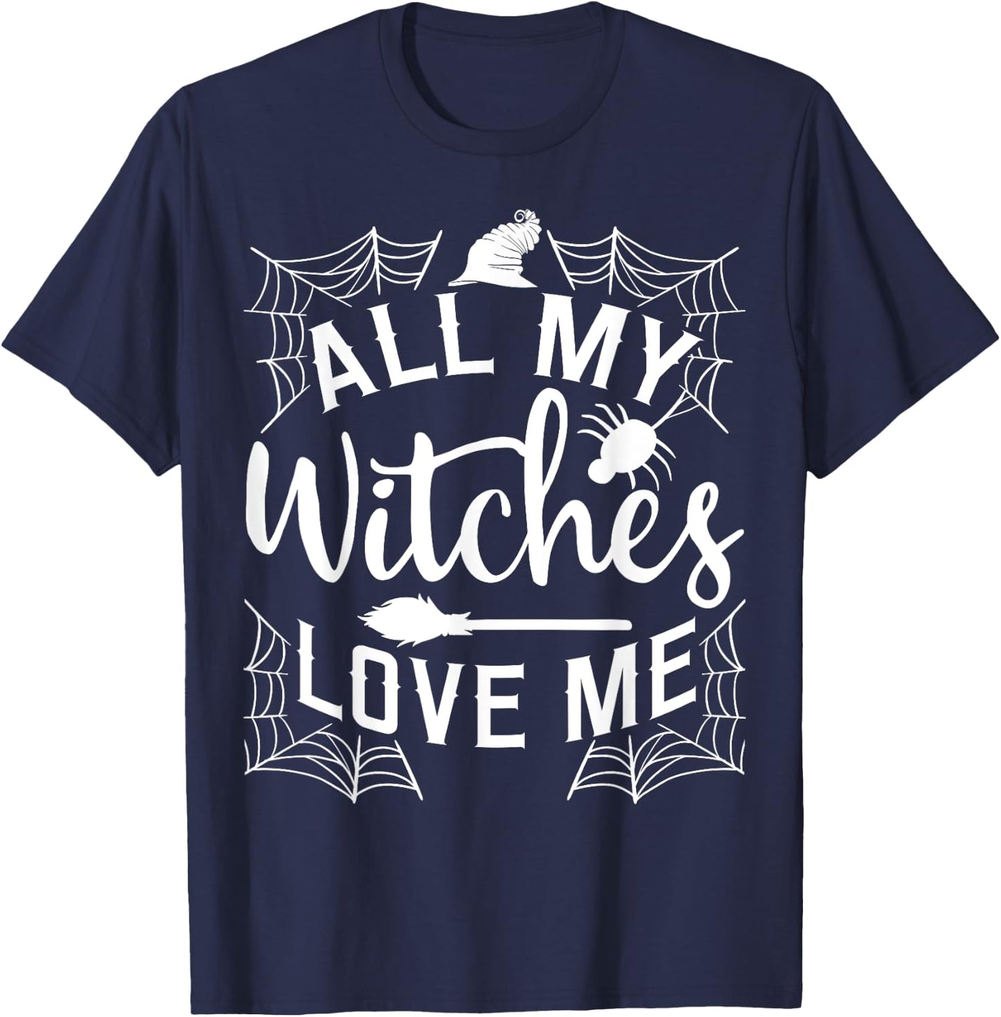 All My Witches Love Me Witching Halloween Costume Horror T-Shirt - T-Shirt | Navy