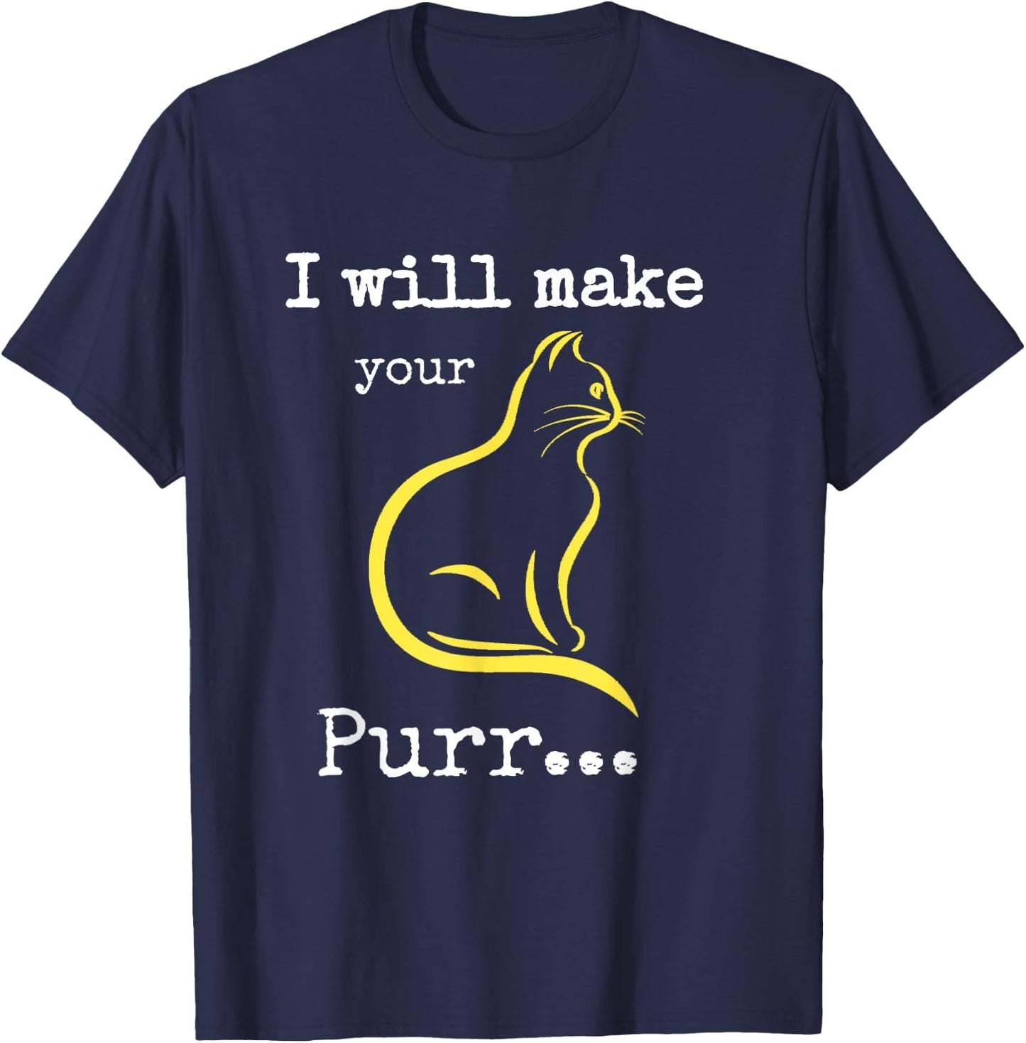 I will Make Your Cat Purr T-Shirt - T-Shirt | Navy
